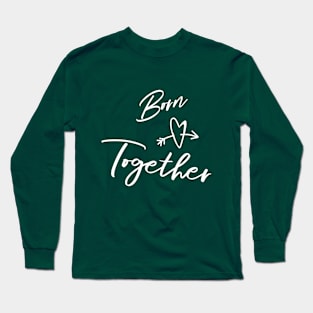 Born Together... Design for Twin Long Sleeve T-Shirt